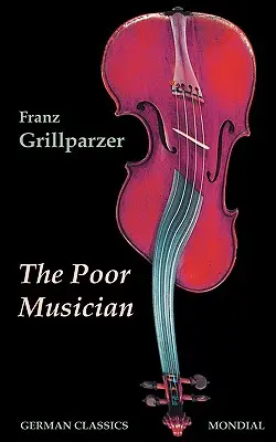 Muzicianul sărac (Clasici germani. Viața lui Grillparzer) - The Poor Musician (German Classics. The Life of Grillparzer)