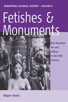 Fetișuri și monumente: Arta și cultura afro-braziliană în secolul XX - Fetishes and Monuments: Afro-Brazilian Art and Culture in the 20th Century