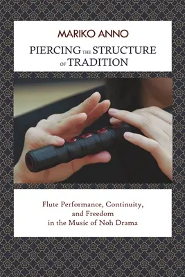 Piercing the Structure of Tradition: Performanța flautului, continuitate și libertate în muzica dramei Noh - Piercing the Structure of Tradition: Flute Performance, Continuity, and Freedom in the Music of Noh Drama
