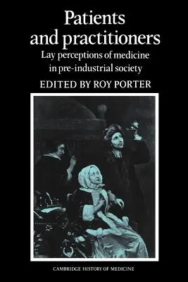 Patients and Practitioners: Percepții laice ale medicinei în societatea preindustrială - Patients and Practitioners: Lay Perceptions of Medicine in Pre-Industrial Society