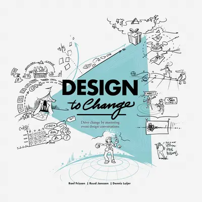 Design to Change: Drive Change by Mastering Event Design Conversations