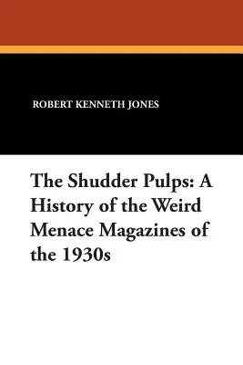 The Shudder Pulps: A History of the Weird Menace Magazines of the 1930s