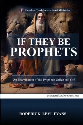 Dacă sunt profeți: O examinare a oficiului și darului profetic - If They Be Prophets: An Examination of the Prophetic Office and Gift