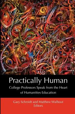 Practic uman: Profesorii universitari vorbesc din inima educației umaniste - Practically Human: College Professors Speak from the Heart of Humanities Education