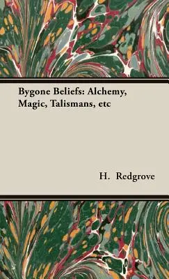 Credințe trecute: Alchimie, magie, talismane etc. - Bygone Beliefs: Alchemy, Magic, Talismans, etc