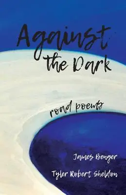 Împotriva întunericului: poeme de drum - Against the Dark: road poems
