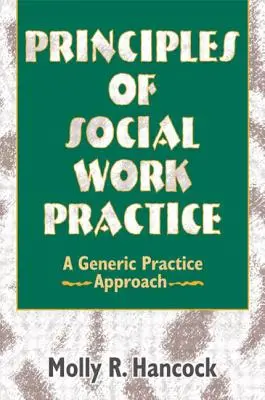 Principiile practicii asistenței sociale: O abordare generică a practicii - Principles of Social Work Practice: A Generic Practice Approach