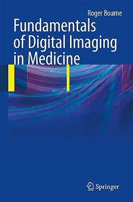 Fundamentele imagisticii digitale în medicină (Fundamentals of Digital Imaging in Medicine) - Fundamentals of Digital Imaging in Medicine