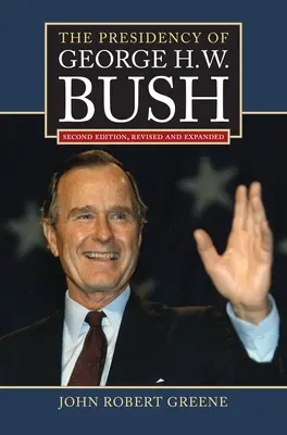 Președinția lui George H. W. Bush: Ediția a doua, revizuită - The Presidency of George H. W. Bush: Second Edition, Revised