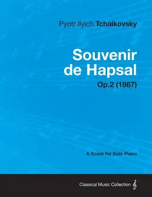 Souvenir de Hapsal - O partitură pentru pian solo Op.2 (1867) - Souvenir de Hapsal - A Score for Solo Piano Op.2 (1867)