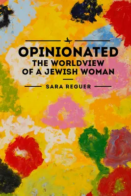 Opinionated: Viziunea asupra lumii a unei femei evreice - Opinionated: The World View of a Jewish Woman