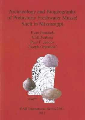 Arheologia și biogeografia cochiliilor preistorice de midii de apă dulce din Mississippi - Archaeology and Biogeography of Prehistoric Freshwater Mussel Shell in Mississippi