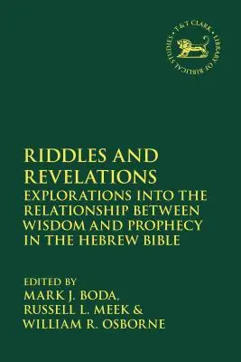 Ghicitori și revelații: Explorări ale relației dintre înțelepciune și profeție în Biblia ebraică (Explorations into the Relationship between Wisdom and Prophecy in the Hebrew Bible) - Riddles and Revelations: Explorations into the Relationship between Wisdom and Prophecy in the Hebrew Bible