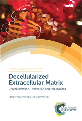 Matrice extracelulară decelularizată: Caracterizare, fabricare și aplicații - Decellularized Extracellular Matrix: Characterization, Fabrication and Applications