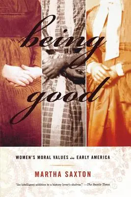 Being Good: Valorile morale ale femeilor în America timpurie - Being Good: Women's Moral Values in Early America