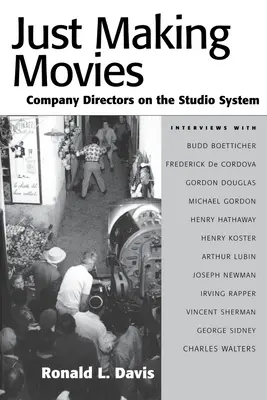 Just Making Movies: Directorii de companii despre sistemul studiourilor - Just Making Movies: Company Directors on the Studio System