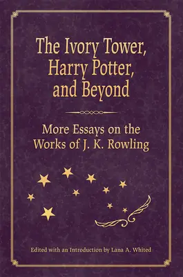 Turnul de fildeș, Harry Potter și dincolo de el: Mai multe eseuri despre opera lui J. K. Rowling - The Ivory Tower, Harry Potter, and Beyond: More Essays on the Works of J. K. Rowling
