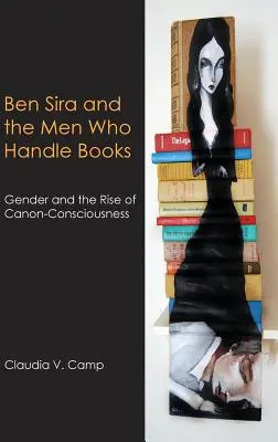 Ben Sira și bărbații care mânuiesc cărți: Gender and the Rise of Canon-Consciousness - Ben Sira and the Men Who Handle Books: Gender and the Rise of Canon-Consciousness