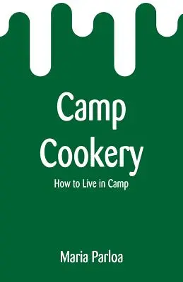 Camp Cookery: Cum să trăiești în tabără - Camp Cookery: How to Live in Camp