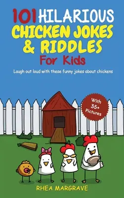 101 glume și ghicitori hilare cu găini pentru copii: Râdeți în hohote cu aceste glume amuzante despre găini (CU 35+ IMAGINI!) - 101 Hilarious Chicken Jokes & Riddles For Kids: Laugh Out Loud With These Funny Jokes About Chickens (WITH 35+ PICTURES!)