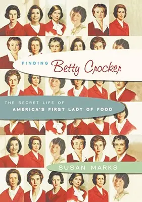 Descoperirea lui Betty Crocker: Viața secretă a Primei Doamne a Alimentației din America - Finding Betty Crocker: The Secret Life of America's First Lady of Food