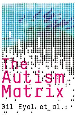 Matricea autismului: Originile sociale ale epidemiei de autism - Autism Matrix: The Social Origins of the Autism Epidemic