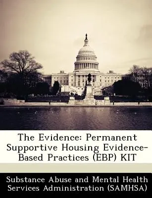 Dovezi: Permanent Supportive Housing Evidence-Based Practices (Ebp) Kit - The Evidence: Permanent Supportive Housing Evidence-Based Practices (Ebp) Kit