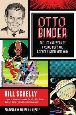Otto Binder: The Life and Work of a Comic Book and Science Fiction Visionary (Viața și opera unui vizionar al benzilor desenate și al science fiction-ului) - Otto Binder: The Life and Work of a Comic Book and Science Fiction Visionary