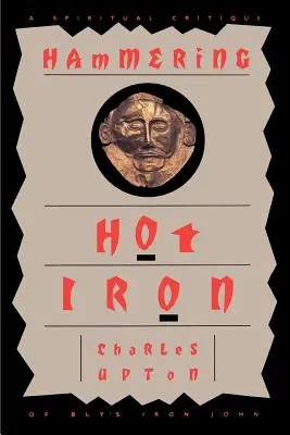 Ciocnind fierul fierbinte: o critică spirituală a lui Bly, Iron John - Hammering Hot Iron: A Spiritual Critique of Bly's Iron John
