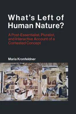 Ce a mai rămas din natura umană? A Post-Essentialist, Pluralist, and Interactive Account of a Contested Concept - What's Left of Human Nature?: A Post-Essentialist, Pluralist, and Interactive Account of a Contested Concept