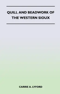 Penița și mărgelele Sioux de Vest - Quill and Beadwork of the Western Sioux