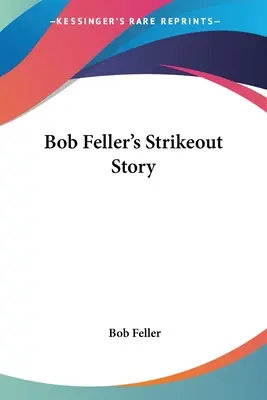 Povestea eliminării lui Bob Feller - Bob Feller's Strikeout Story