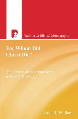 Pentru cine a murit Hristos? Extinderea ispășirii în teologia lui Pavel - For Whom Did Christ Die?: The Extent of the Atonement in Paul's Theology