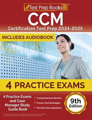 CCM Certification Test Prep 2024-2025: 4 teste practice și Ghid de studiu pentru managerul de caz [ediția a 9-a] - CCM Certification Test Prep 2024-2025: 4 Practice Tests and Case Manager Study Guide Book [9th Edition]