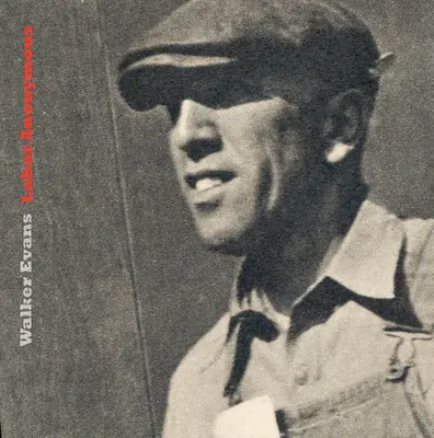 Walker Evans: Munca anonimă - Walker Evans: Labor Anonymous