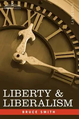 Libertate și liberalism: Un protest împotriva tendinței crescânde spre o interferență nejustificată a statului, cu libertatea individuală, antreprenoriatul privat - Liberty & Liberalism: A Protest Against the Growing Tendency Toward Undue Interference by the State, with Individual Liberty, Private Enterp