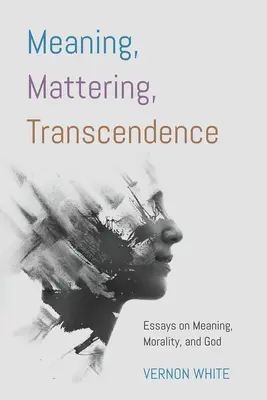Semnificație, Mattering, Transcendență - Meaning, Mattering, Transcendence