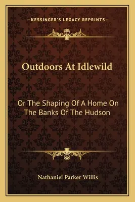 În aer liber la Idlewild: Or The Shaping Of A Home On The Banks Of The Hudson - Outdoors At Idlewild: Or The Shaping Of A Home On The Banks Of The Hudson
