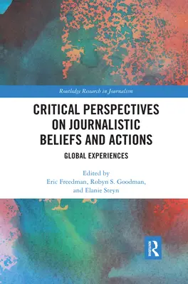 Perspective critice asupra convingerilor și acțiunilor jurnalistice: Experiențe globale - Critical Perspectives on Journalistic Beliefs and Actions: Global Experiences