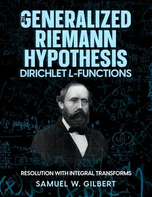 Ipoteza Riemann generalizată - Funcțiile L Dirichlet: Rezolvare cu ajutorul transformărilor integrale - The Generalized Riemann Hypothesis - Dirichlet L-functions: Resolution with Integral Transforms