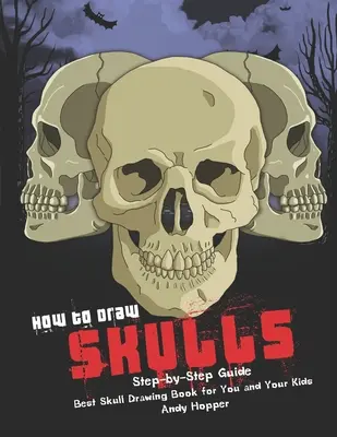Cum să desenezi cranii Ghid pas cu pas: Cea mai bună carte de desenat cranii pentru tine și copiii tăi - How to Draw Skulls Step-by-Step Guide: Best Skull Drawing Book for You and Your Kids