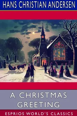 O felicitare de Crăciun (Esprios Classics): O serie de povești - A Christmas Greeting (Esprios Classics): A Series of Stories