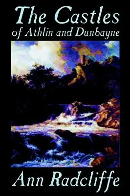 Castelele Athlin și Dunbayne de Ann Radcliffe, Ficțiune, Acțiune și aventură - The Castles of Athlin and Dunbayne by Ann Radcliffe, Fiction, Action & Adventure