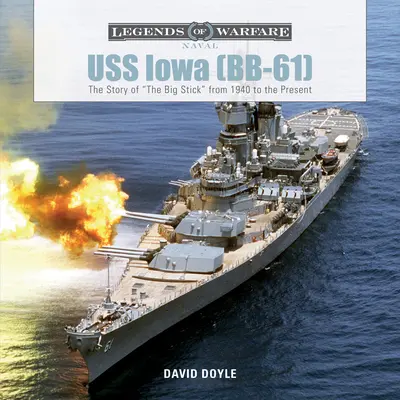 USS Iowa (Bb-61): Povestea lui Big Stick din 1940 până în prezent - USS Iowa (Bb-61): The Story of the Big Stick from 1940 to the Present
