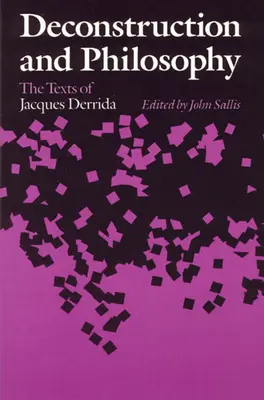 Deconstrucție și filosofie: Textele lui Jacques Derrida - Deconstruction and Philosophy: The Texts of Jacques Derrida