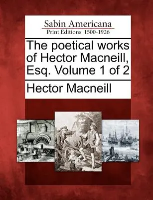 The Poetical Works of Hector MacNeill, Esq. Volumul 1 din 2 - The Poetical Works of Hector MacNeill, Esq. Volume 1 of 2