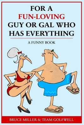 Pentru un tip sau o tipă care iubește distracția și care are totul: O carte amuzantă - For a Fun-Loving Guy or Gal Who Has Everything: A Funny Book
