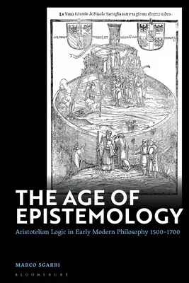Epoca epistemologiei: Logica aristotelică în filosofia modernă timpurie 1500-1700 - The Age of Epistemology: Aristotelian Logic in Early Modern Philosophy 1500-1700