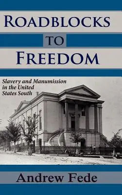 Blocaje rutiere către libertate: Sclavia și manumisiunea în sudul Statelor Unite - Roadblocks to Freedom: Slavery and Manumission in the United States South