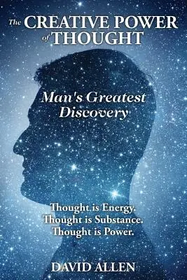 Puterea creatoare a gândirii, cea mai mare descoperire a omului - The Creative Power of Thought, Man's Greatest Discovery